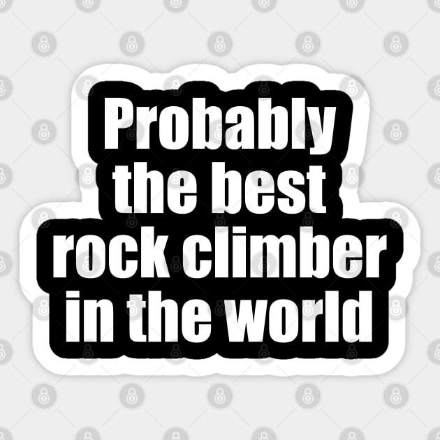 Probably the best rock climber in the world Sticker by EpicEndeavours